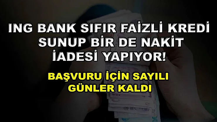 ING Bank sıfır faizli kredi sunup bir de nakit iadesi yapıyor! Başvuru için sayılı günler kaldı