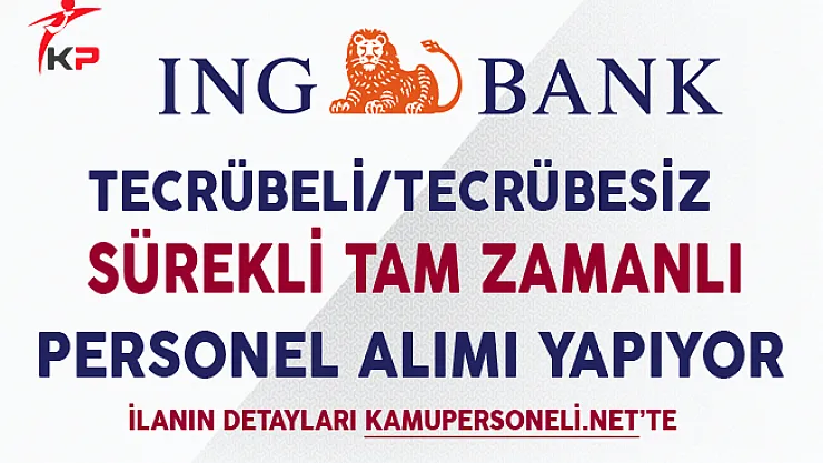 ING Bank Tecrübeli Tecrübesiz Personel Alımları Yapıyor