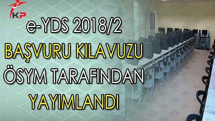 İngilizce e-YDS 2018/2 Başvuru Kılavuzu ÖSYM Tarafından Yayımlandı