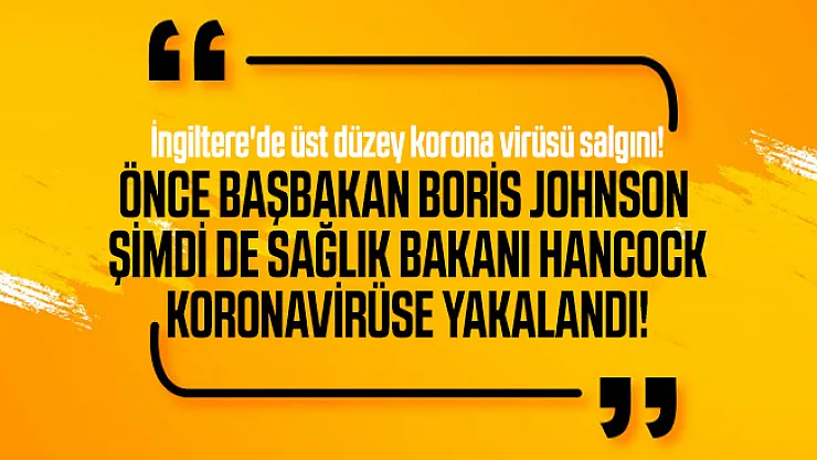 İngiltere'de üst düzey korona virüsü salgını! Önce Başbakanı Boris Johnson şimdi de Sağlık Bakanı koronavirüse yakalandı!