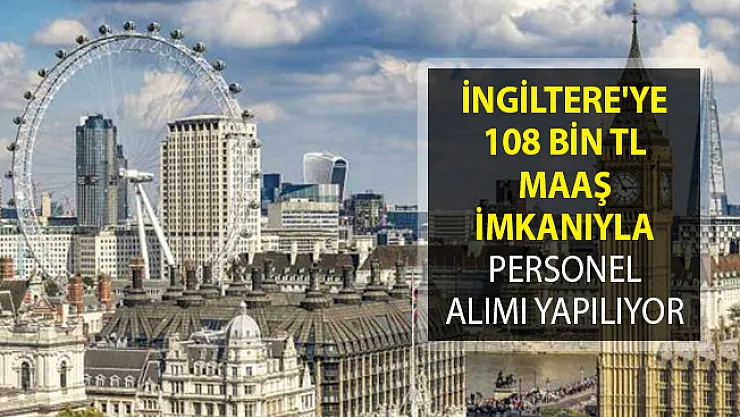 İngiltere'ye Personel Alımı Yapılıyor! 108 Bin TL Maaş Verileceği Açıklandı