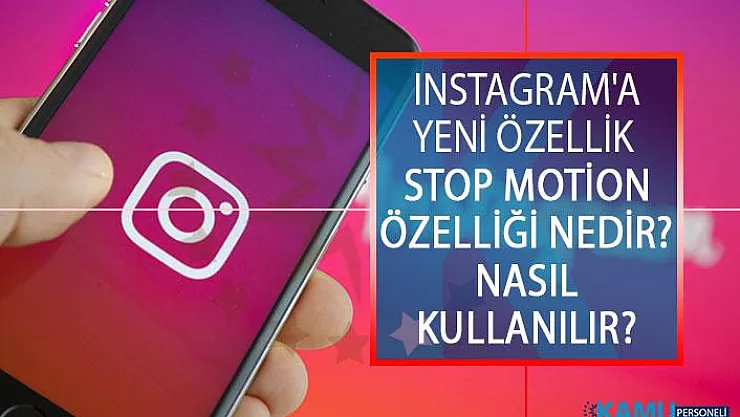 Instagram'a Yeni Özellik Geliyor! Instagram Stop Motion Özelliği Nedir? Nasıl Kullanılır?