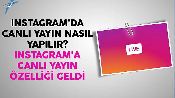 Instagram'da Canlı Yayın Nasıl Yapılır? Instagram'a Canlı Yayın Özelliği Geldi