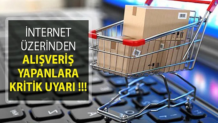 İnternet Üzerinden Alışveriş Yapanlara Kritik Uyarı!