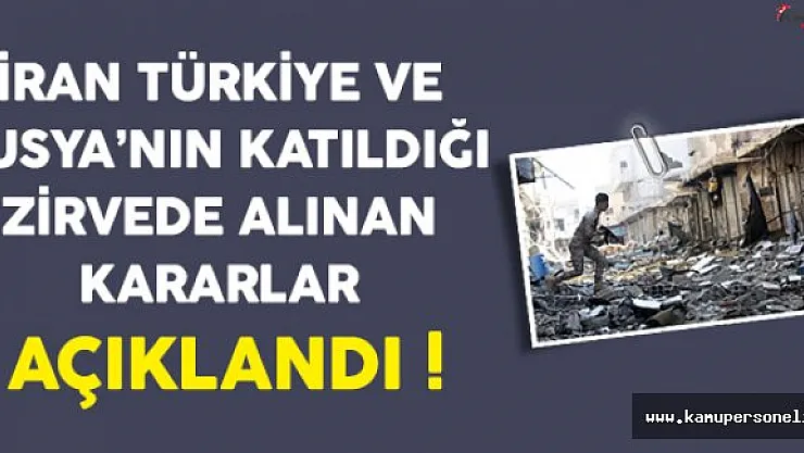 İran, Türkiye ve Rusya'nın Katıldığı Zirve Sona Erdi (Alınan Kararlar Açıklandı)