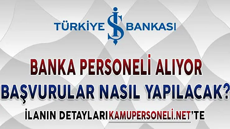 İş Bankası Banka Memuru Alımı Yapıyor ! Başvurular Nasıl Yapılacak?