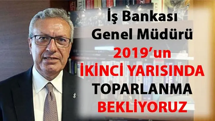 İş Bankası Genel Müdürü Adnan Bali, ekonomik aktivitede kademeli toparlanma beklediğini açıkladı