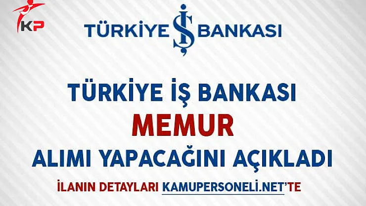 İş Bankası Memur Alımı Yapacağını Açıkladı