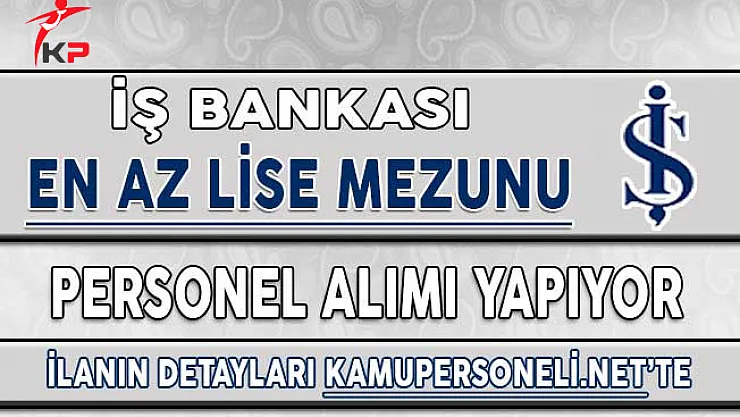 İş Bankası Şoför Kadrosu İçin En Az Lise Mezunu Personel Alıyor
