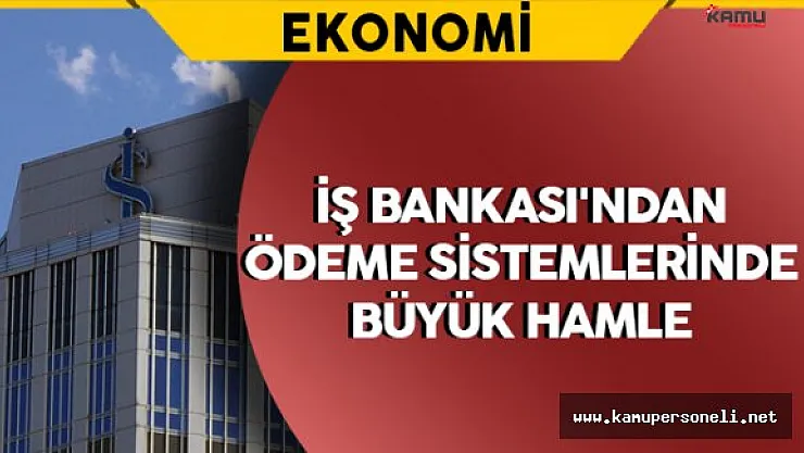 İş Bankası'ndan Ödeme Sistemlerinde Büyük Hamle