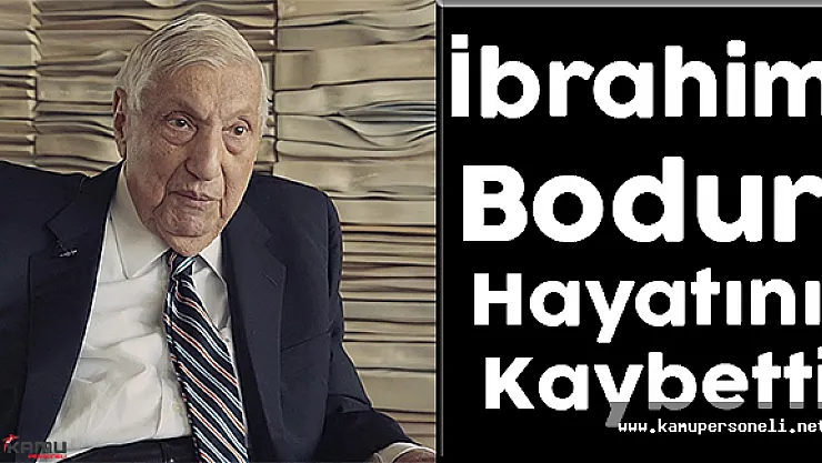 İş Dünyasının Duayen İsimlerinden İbrahim Bodur Hayatını Kaybetti