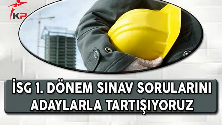 İSG 1. Dönem Sınav Soruları, Cevapları ve Yorumları (Kolay Mıydı, Zor Muydu?)