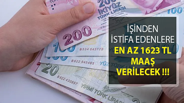 İşinden İstifa Edenlere En Az 1623 Maaş Verilecek!
