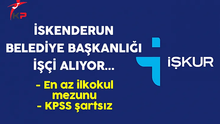 İskenderun Belediye Başkanlığı İşçi Alım İlanı