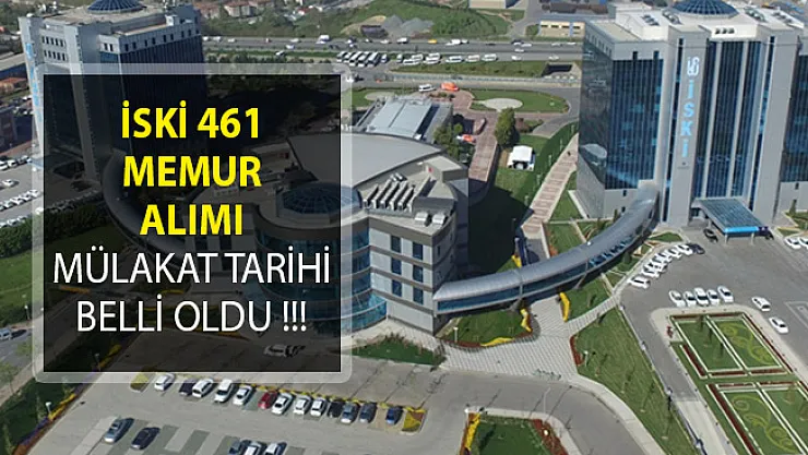 İSKİ 461 Memur Alımında Mülakat Tarihleri Belli Oldu!