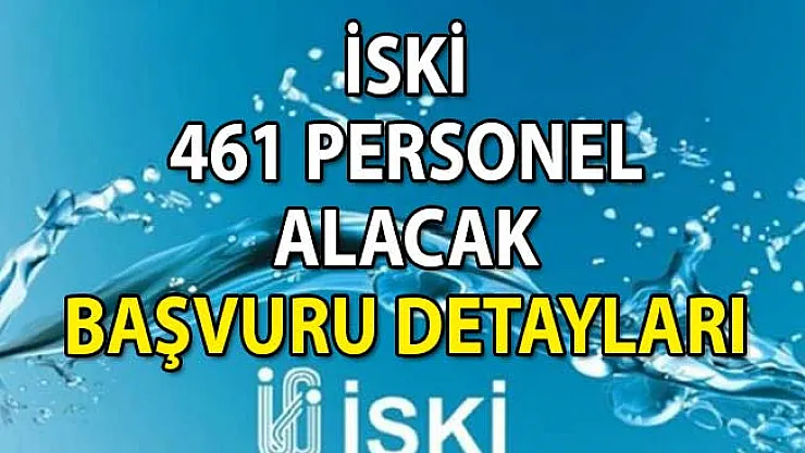 İSKİ 461 Personel Alacak! Başvuru Şartları Nelerdir?