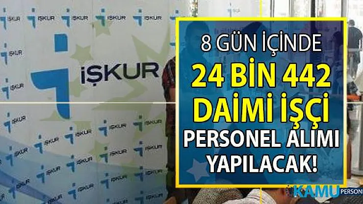 İŞKUR 07-15 Eylül tarihleri arasında 24 bin 442 daimi işçi alımı yapacak!