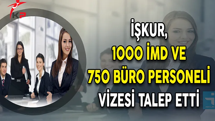 İŞKUR, 1000 İMD ve 750 Büro Personeli Vizesi Talep Etti