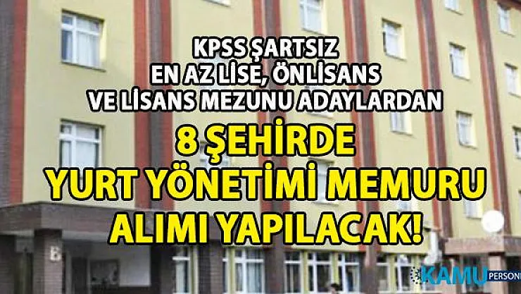 İŞKUR 13 – 30 Ağustos 8 ilde KPSS şartsız en az lise, önlisans ve lisans mezunu yurt memuru alımı yapıyor!
