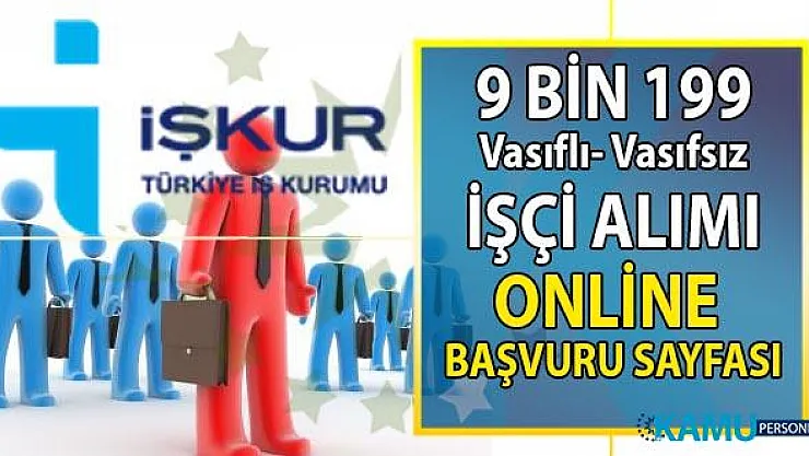 İŞKUR 14 günde 9 bin 199 vasıflı vasıfsız en az ilkokul mezunu daimî işçi alımı yapacak! İŞKUR online iş başvurusu!