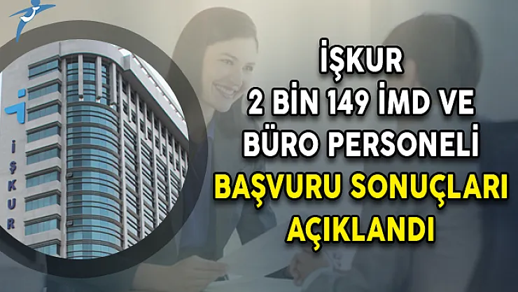 İŞKUR 2 Bin 149 İMD ve Büro Personeli Başvuru Sonuçları Açıklandı! Mı
