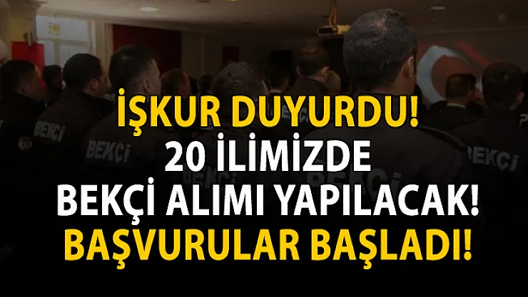İŞKUR 20 şehirde bekçi alımı yapılacağını duyurdu!