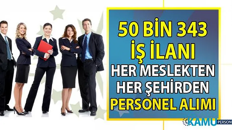 İŞKUR 26 Ağustos itibari ile 50 bin 343 iş ilanı yayınlandı! Vasıflı vasıfsız binlerce personel alınacak!