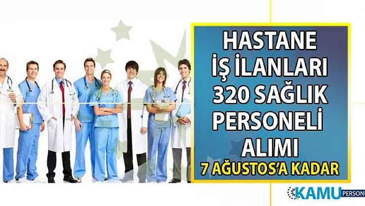 İŞKUR 26 Temmuz hastane iş ilanları! 320 sağlık personeli alımı başvuru ilanı