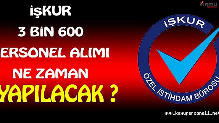 İŞKUR 3 Bin 600 Personel Alımı Ne Zaman Yapılacak ? ( Beklenen Onay Verildi Mi ? )
