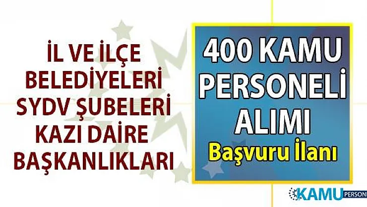 İŞKUR 58 kamu kurumu, il ve ilçe belediye, SYDV KPSS şartlı ve KPSS şartsız kadrolu ve geçici 400 kamu personeli alımı başvuru ilanları!