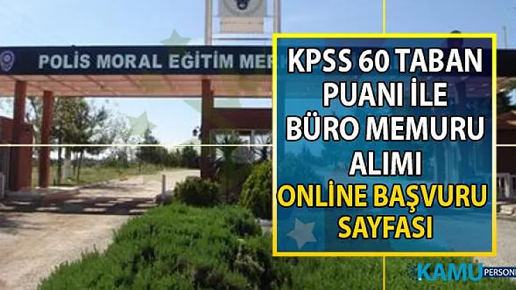 İŞKUR aracılığı ile Ankara Polis Moral Eğitim Merkez Müdürlüğü'ne KPSS 60 taban puanı ile büro memuru alımı yapılacak!