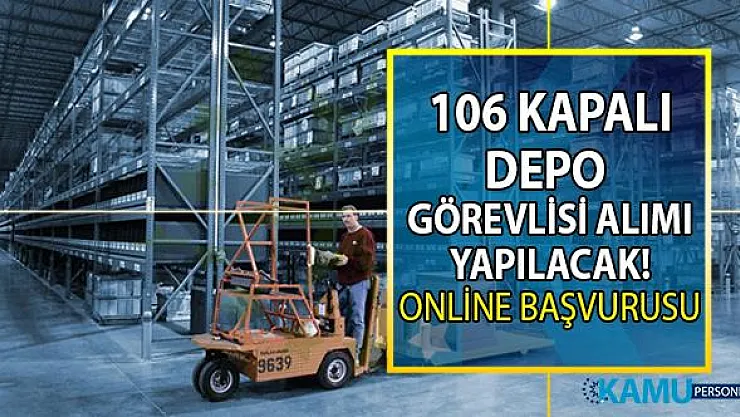 İŞKUR aracılığı ile kapalı depo görevlisi olarak 106 personel alımı yapılacaktır!