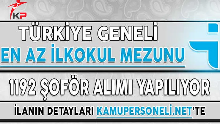 İŞKUR Aracılığı İle Türkiye Geneli En Az İlkokul Mezunu 1192 Şoför Alımı Yapılıyor