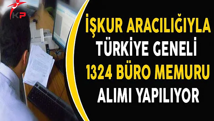 İşkur Aracılığıyla 1324 Büro Memuru Alımı Yapılıyor!