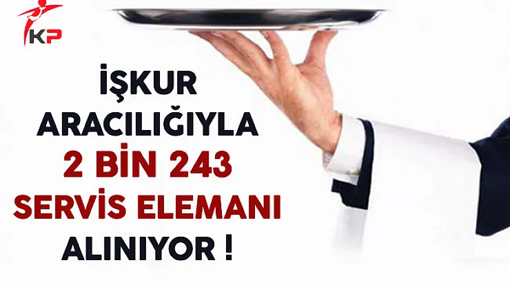 İŞKUR Aracılığıyla 2 Bin 243 Servis Elemanı Alınıyor