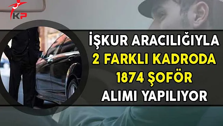 İşkur Aracılığıyla 2 Farklı Kadroda 1874 Şoför Alımı Yapılıyor