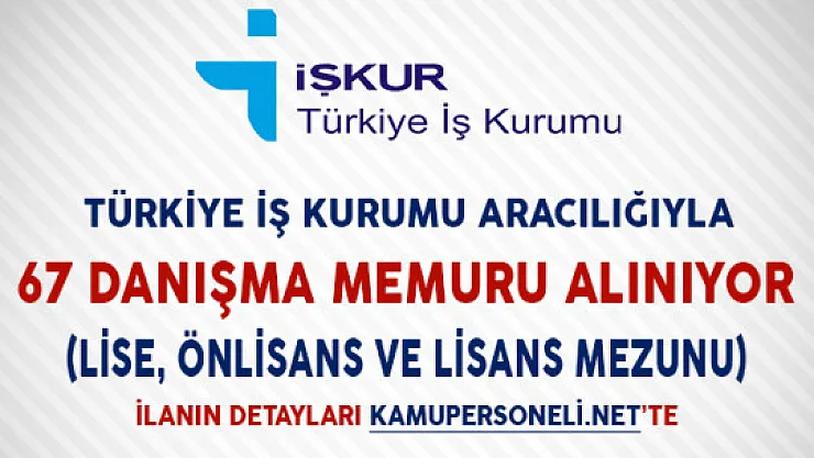 İşkur Aracılığıyla 67 Danışma Memuru Alımı Yapılıyor (Lise, önlisans ve lisans mezunu)