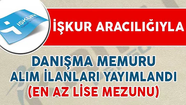 İŞKUR Aracılığıyla Danışma Memuru Alımı Yapılıyor (En Az Lise Mezunu)
