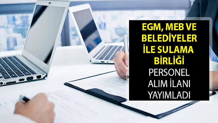 İŞKUR Aracılığıyla EGM, MEB ve Belediyeler İle Sulama Birliği Personel Alım İlanı Yayımladı!