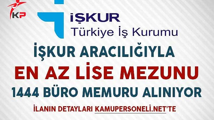 İşkur Aracılığıyla En Az Lise Mezunu 1444 Büro Memuru Alımı Yapılıyor