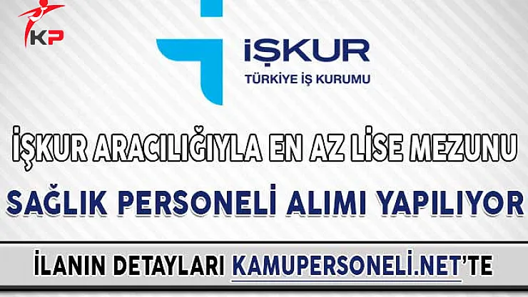 İŞKUR Aracılığıyla En Az Lise Mezunu Sağlık Personeli Alımı Yapılıyor