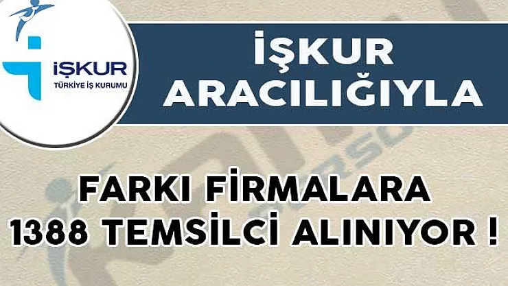 İŞKUR Aracılığıyla Farkı Firmalara 1388 Temsilci Alımı Yapılıyor!