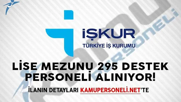 İŞKUR Aracılığıyla Lise Mezunu 295 Destek Personeli Alınıyor!