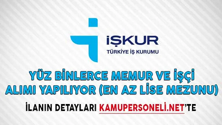 İŞKUR Aracılığıyla Yüz Binlerce Memur ve İşçi Alımı Yapılıyor (En Az Lise Mezunu)