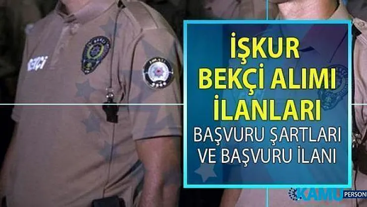 İŞKUR, bekçi alımı istihdamı için 18 Temmuz'da yeni iş ilanları yayınladı! İŞKUR KPSS şartsız bekçi alımı yapacak!