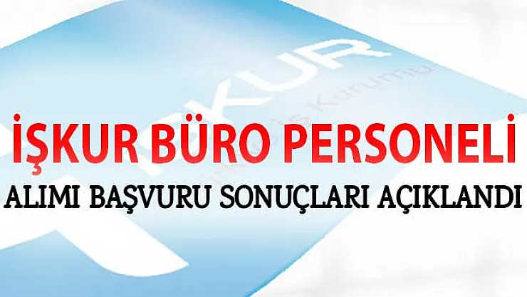 İŞKUR  Büro Memuru Alımı Başvuru Sonuçları Açıklandı