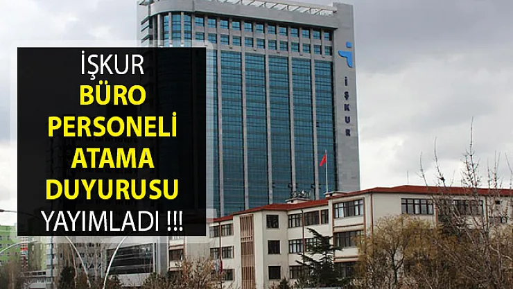 İŞKUR Büro Personeli Atama Duyurusu Yayımladı- İŞKUR Büro Personeli Alımı