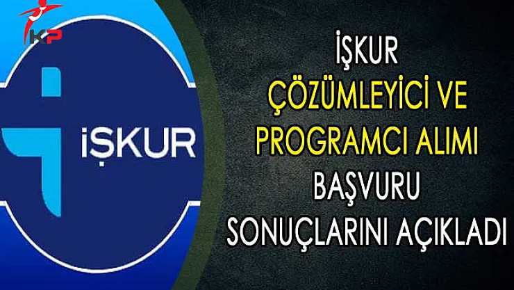 İşkur Çözümleyici ve Programcı Alımı Başvuru Sonuçlarını Açıkladı