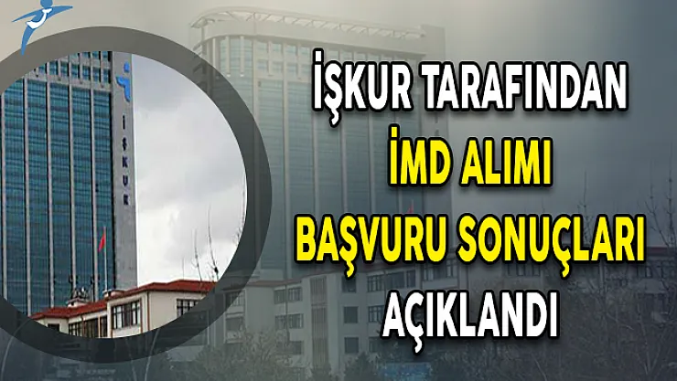 İŞKUR Duyurdu: İMD Alımı Başvuru Sonuçları Açıklandı