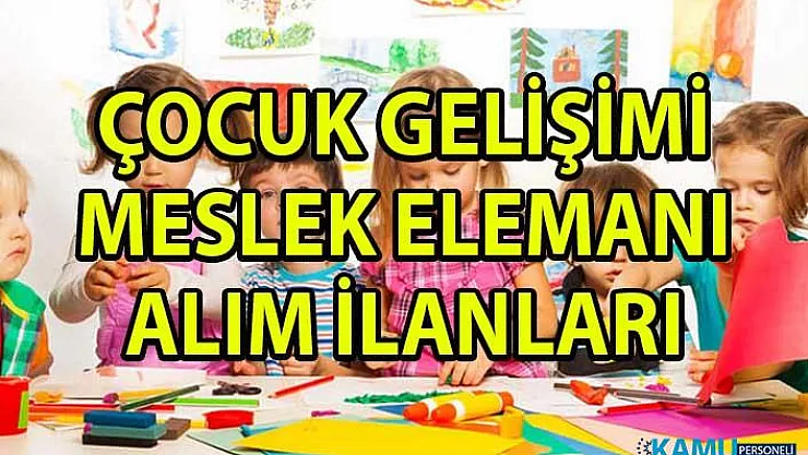 İŞKUR güncel personel alımı iş ilanları! 57 Çocuk gelişimi meslek elemanı alımı yapılacaktır